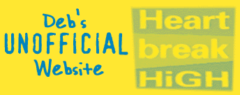 Deb's unofficial Heartbreak High site