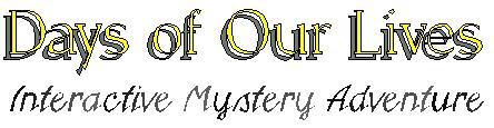 Days of Our Lives Interactive Mystery Adventure