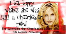 The Sunnydale High Cheerleading Squad Site Awards ~ Click here for info