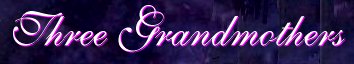 [Three Grandmothers]
