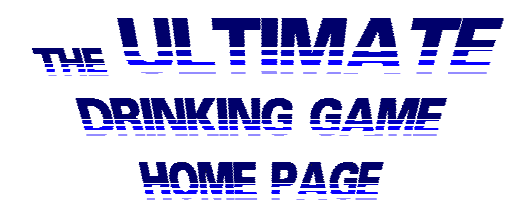 The Ultimate Drinking Game Home Page
