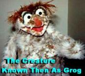 The Creature Known Then As Grog