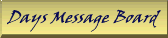Days Message Board, Come on in - post your opinion, or make a trade!