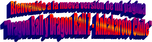 BIENVENIDO... si buscas informacin de DBGT estas en el lugar equivocado... porque a mi no me gusta esa serie