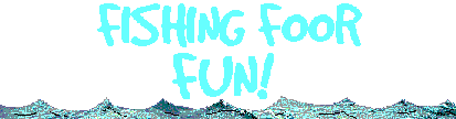 FISHING FOOR FUN