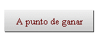 A punto de ganar