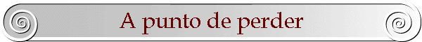 A punto de perder