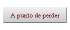 A punto de perder