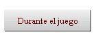 Durante el juego