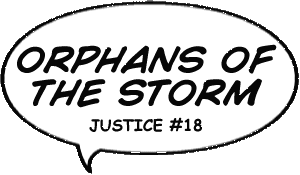 JUSTICE #18 - 'Orphans of the Storm'