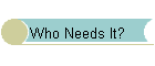 Who Needs It?
