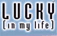 I've Now Heard The FULL Version Of "Lucky (In My Life)", So ALL The Lyrics Are Now Correct