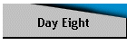 Day Eight