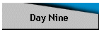 Day Nine