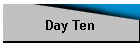 Day Ten