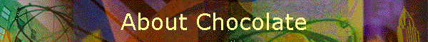 About Chocolate