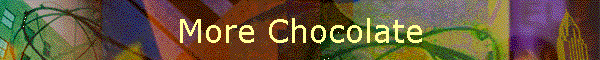 More Chocolate