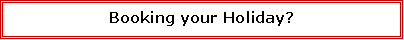 Text Box: Booking your Holiday?