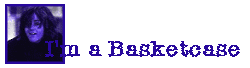 I am a Basketcase