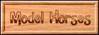 Click here to see my Custom Model Horses