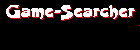 Your Game and Game ONLY Search Engine!