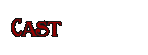 cast