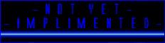 - N O T  Y E T  I M P L I M E N T E D -