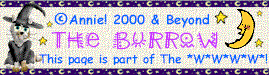 This page is part of The *W*W*W*W* and is  Annie 2000 and Beyond...  Thanks for visiting!  For more fun than a barrel full of Bertie & Botts Every Flavor Beans- visit The Burrow at http://www.welcome.to/theburrow !