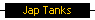 Jap Tanks