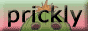Prickly  *Ouch!*