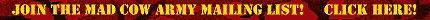 Click Here To Join The Mad Cow Army Mailing List