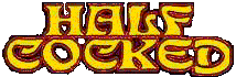 Official Half Cocked Site