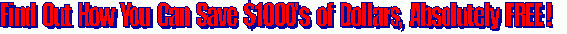 Find Out How you Can Save Thousands of Dollars,Absolutely Free