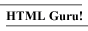 HTML Guru!