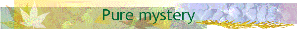Pure mystery
