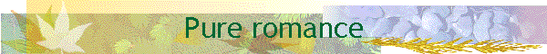 Pure romance