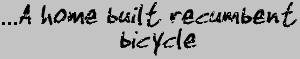 A home built recumbent bicycle