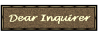 Dear Inquirer