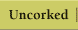 Uncorked