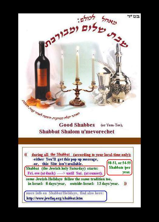 this is a Reminder, that NOW its Shabbat, eventhough this Site isn't closed throughout it, you just need to know