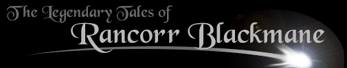 Legendary Tales of Rancorr Blackmane.