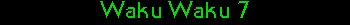 Waku Waku 7