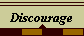 Discourage