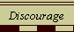 Discourage