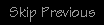Skip Previous
