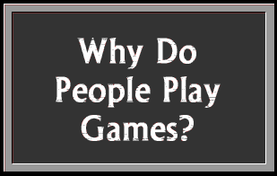 Why Do People Play Games?