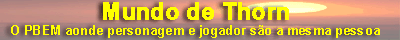 Visite a página do PBEM Mundo de Thorn