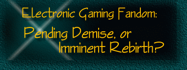 Electronic Gaming Fandom:  Pending Demise, or Imminent Rebirth?