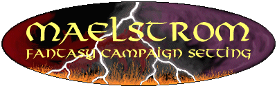 The Maelstrom Fantasy Campaign Setting. Copyright  1998 Brian K. Moseley. All rights reserved.