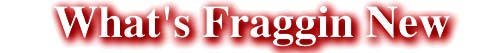 What's Fraggin New